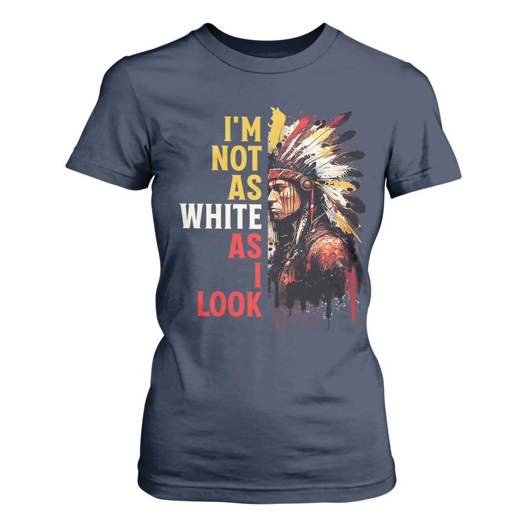 I Am Not As White As I Look T Shirt For Women Native American Indian Day Pride TS11 Navy Print Your Wear
