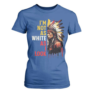I Am Not As White As I Look T Shirt For Women Native American Indian Day Pride TS11 Royal Blue Print Your Wear