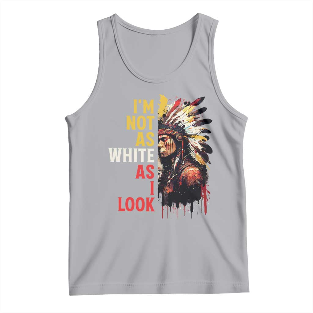 I Am Not As White As I Look Tank Top Native American Indian Day Pride TS11 Athletic Heather Print Your Wear