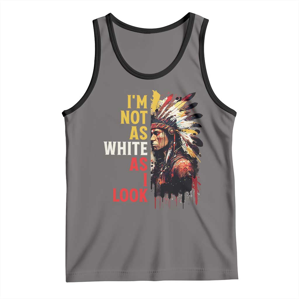 I Am Not As White As I Look Tank Top Native American Indian Day Pride TS11 Deep Heather Black Print Your Wear
