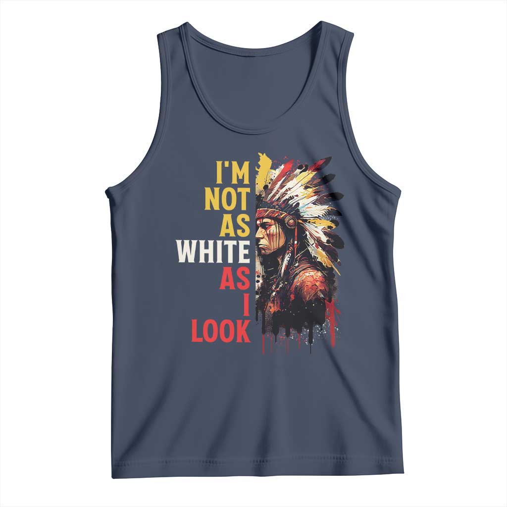 I Am Not As White As I Look Tank Top Native American Indian Day Pride TS11 Navy Print Your Wear