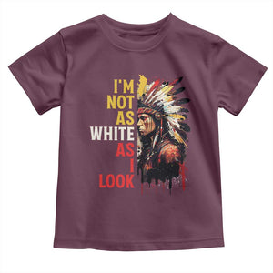 I Am Not As White As I Look Toddler T Shirt Native American Indian Day Pride TS11 Maroon Print Your Wear