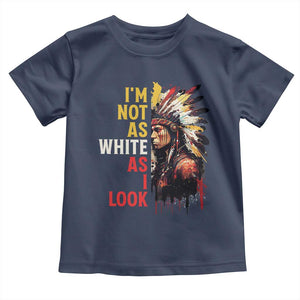 I Am Not As White As I Look Toddler T Shirt Native American Indian Day Pride TS11 Navy Print Your Wear