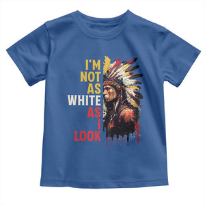 I Am Not As White As I Look Toddler T Shirt Native American Indian Day Pride TS11 Royal Blue Print Your Wear