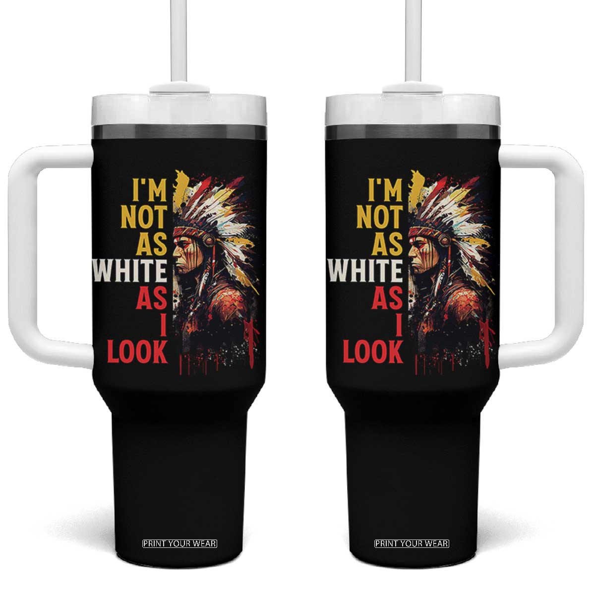 I Am Not As White As I Look Tumbler With Handle Native American Indian Day Pride TS11 One Size: 40 oz Black Print Your Wear
