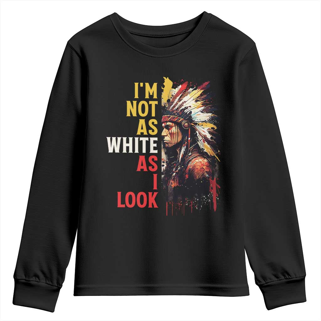 I Am Not As White As I Look Youth Sweatshirt Native American Indian Day Pride TS11 Black Print Your Wear