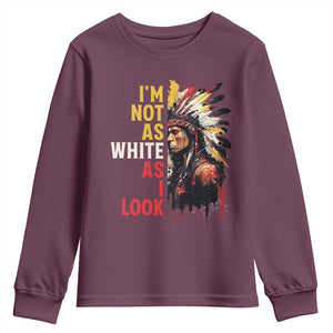 I Am Not As White As I Look Youth Sweatshirt Native American Indian Day Pride TS11 Maroon Print Your Wear
