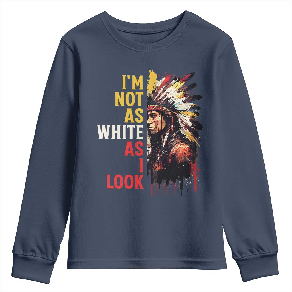 I Am Not As White As I Look Youth Sweatshirt Native American Indian Day Pride TS11 Navy Print Your Wear