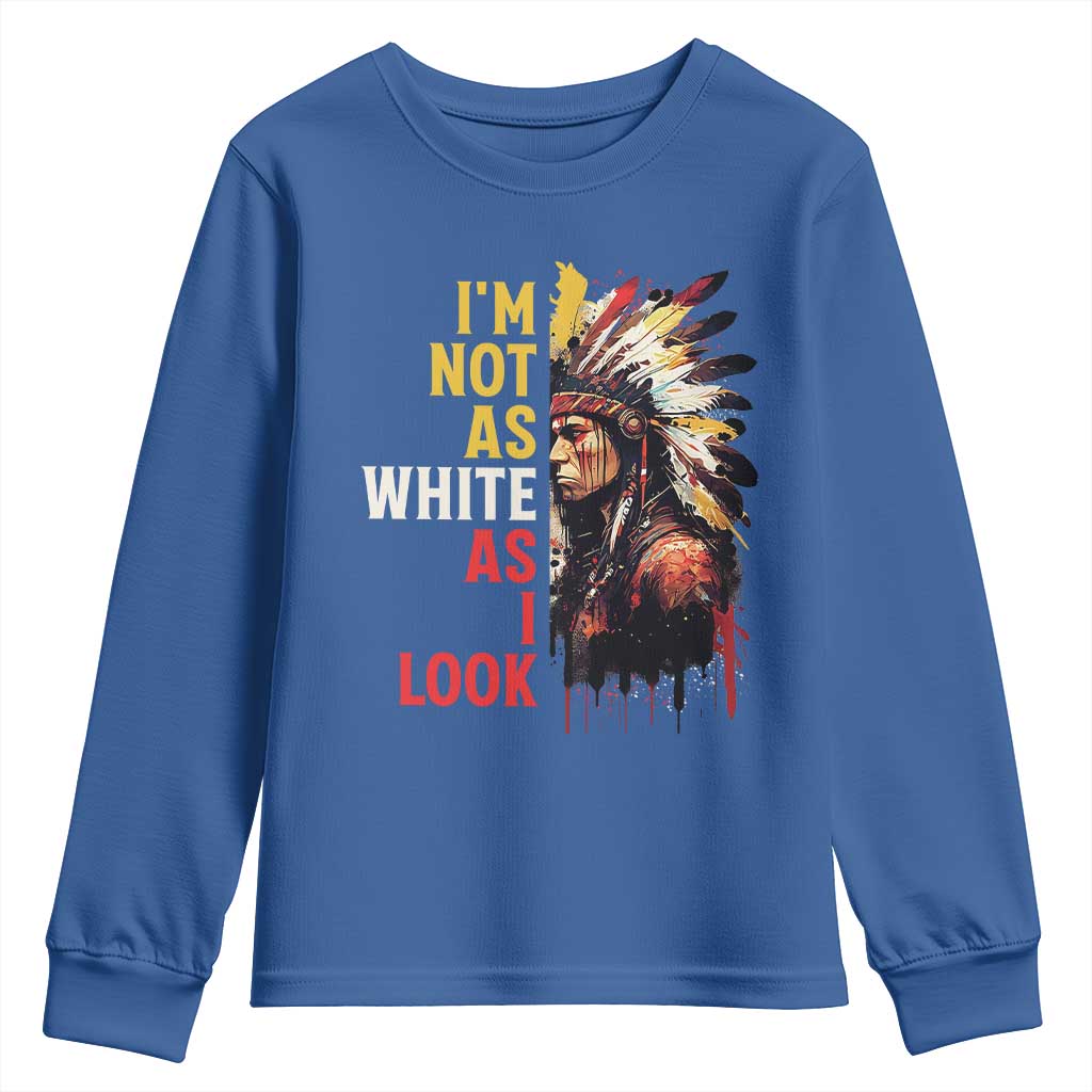 I Am Not As White As I Look Youth Sweatshirt Native American Indian Day Pride TS11 Royal Blue Print Your Wear