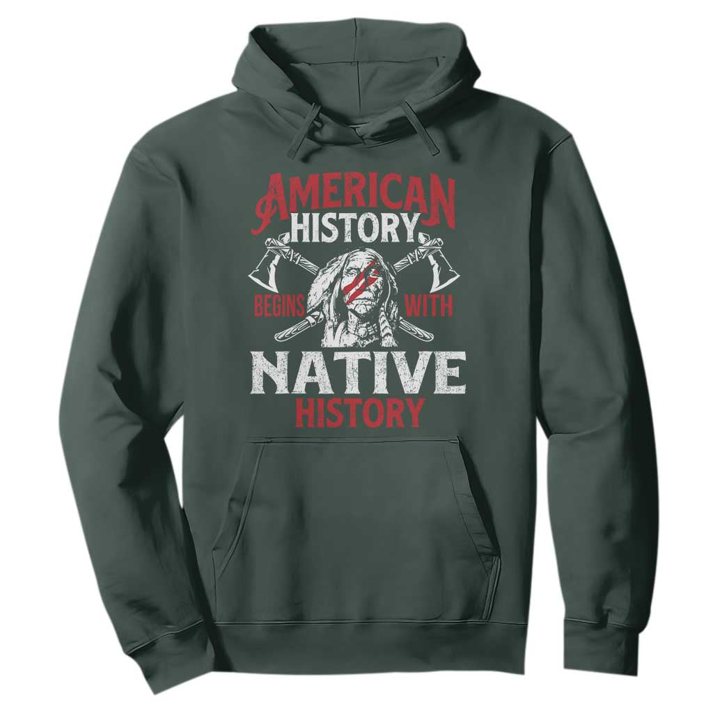 American History Begins With Native History Hoodie Native American Indigenous Indian Warrior TS11 Dark Forest Green Print Your Wear