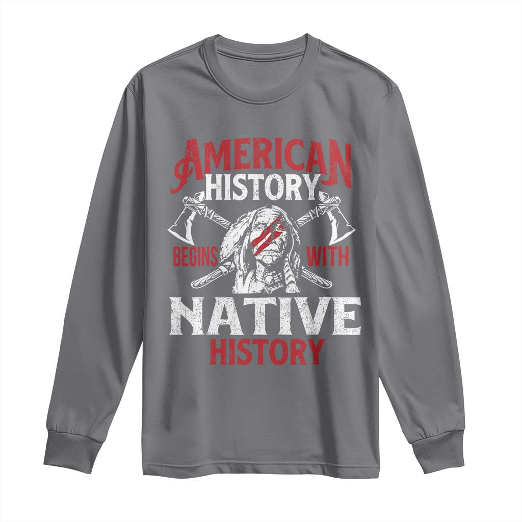 American History Begins With Native History Long Sleeve Shirt Native American Indigenous Indian Warrior TS11 Charcoal Print Your Wear