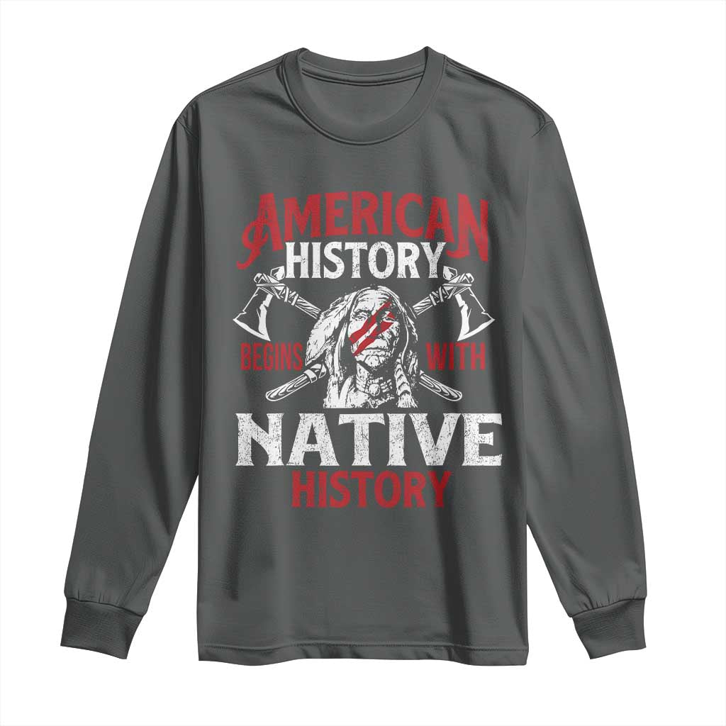American History Begins With Native History Long Sleeve Shirt Native American Indigenous Indian Warrior TS11 Dark Heather Print Your Wear