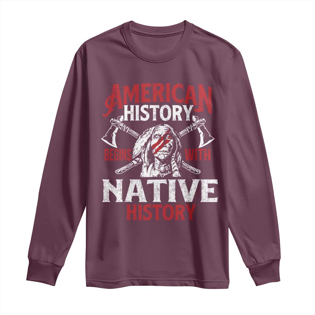 American History Begins With Native History Long Sleeve Shirt Native American Indigenous Indian Warrior TS11 Maroon Print Your Wear