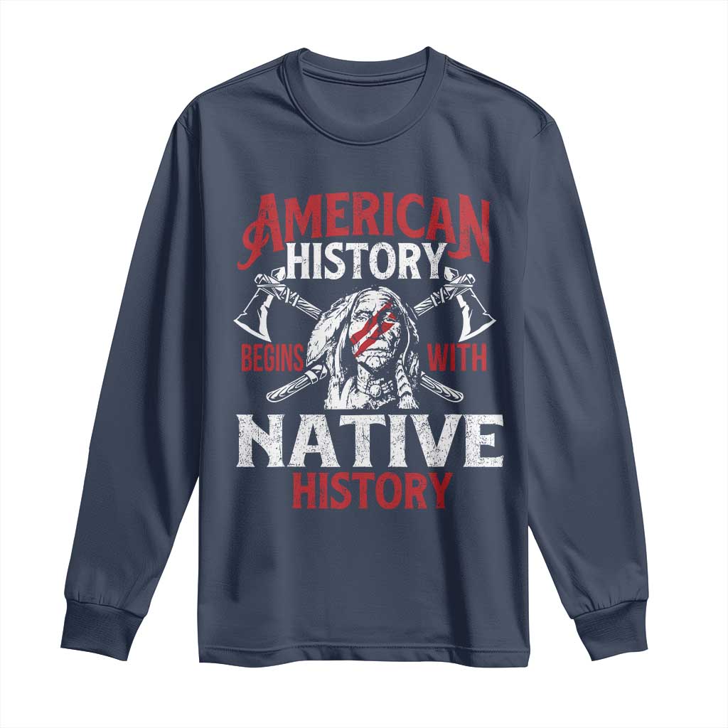 American History Begins With Native History Long Sleeve Shirt Native American Indigenous Indian Warrior TS11 Navy Print Your Wear