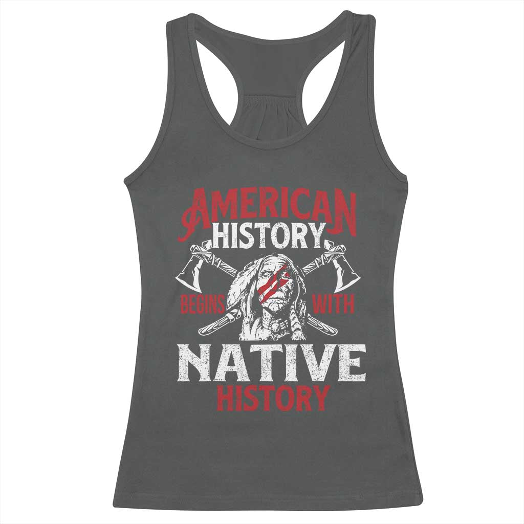 American History Begins With Native History Racerback Tank Top Native American Indigenous Indian Warrior TS11 Dark Heather Print Your Wear