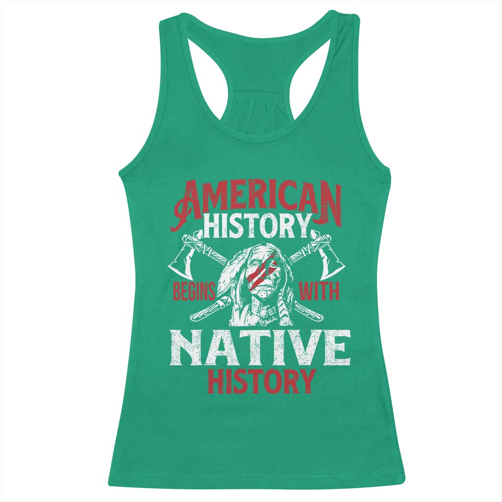 American History Begins With Native History Racerback Tank Top Native American Indigenous Indian Warrior TS11 Irish Green Print Your Wear