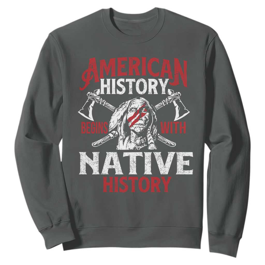 American History Begins With Native History Sweatshirt Native American Indigenous Indian Warrior TS11 Dark Heather Print Your Wear