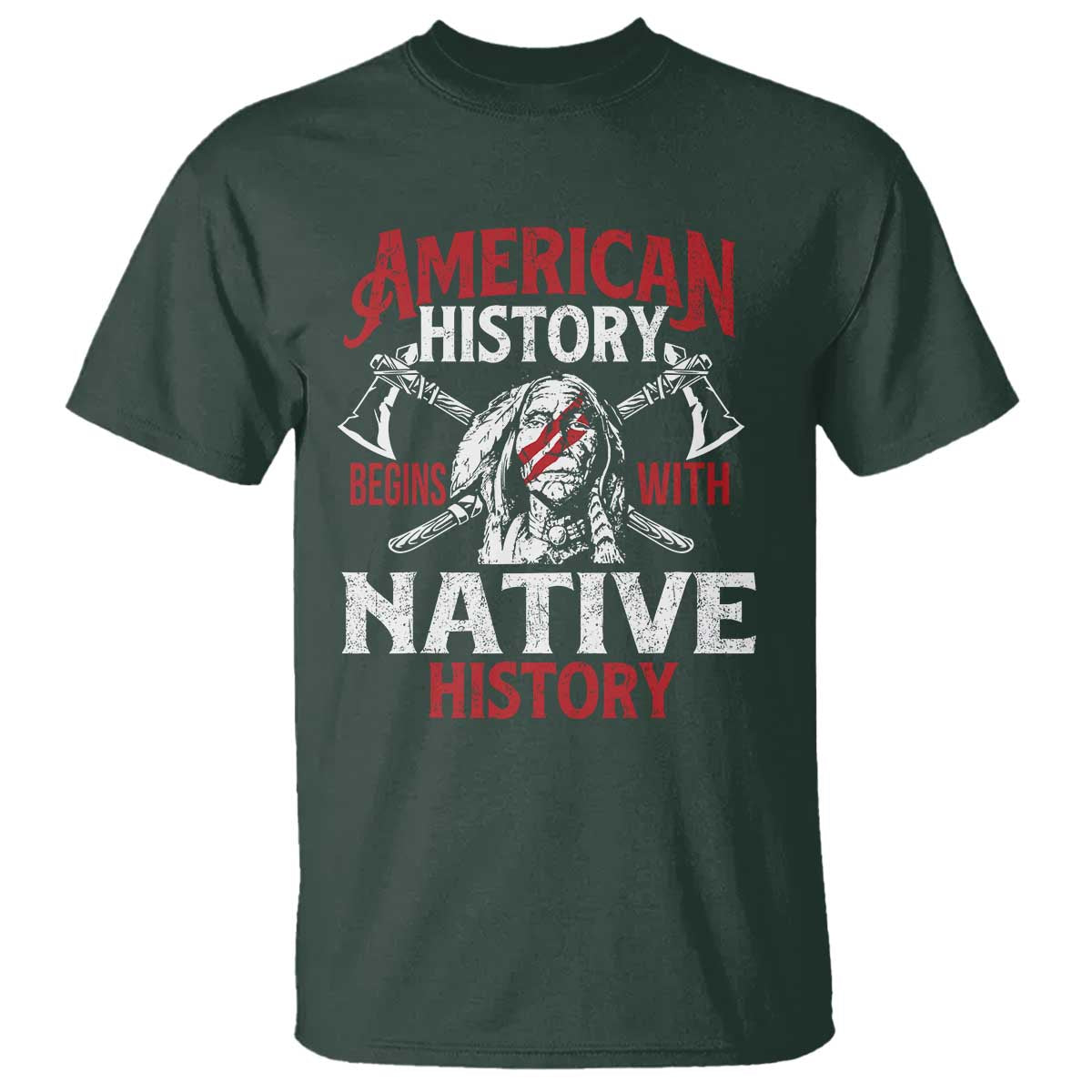 American History Begins With Native History T Shirt Native American Indigenous Indian Warrior TS11 Dark Forest Green Print Your Wear