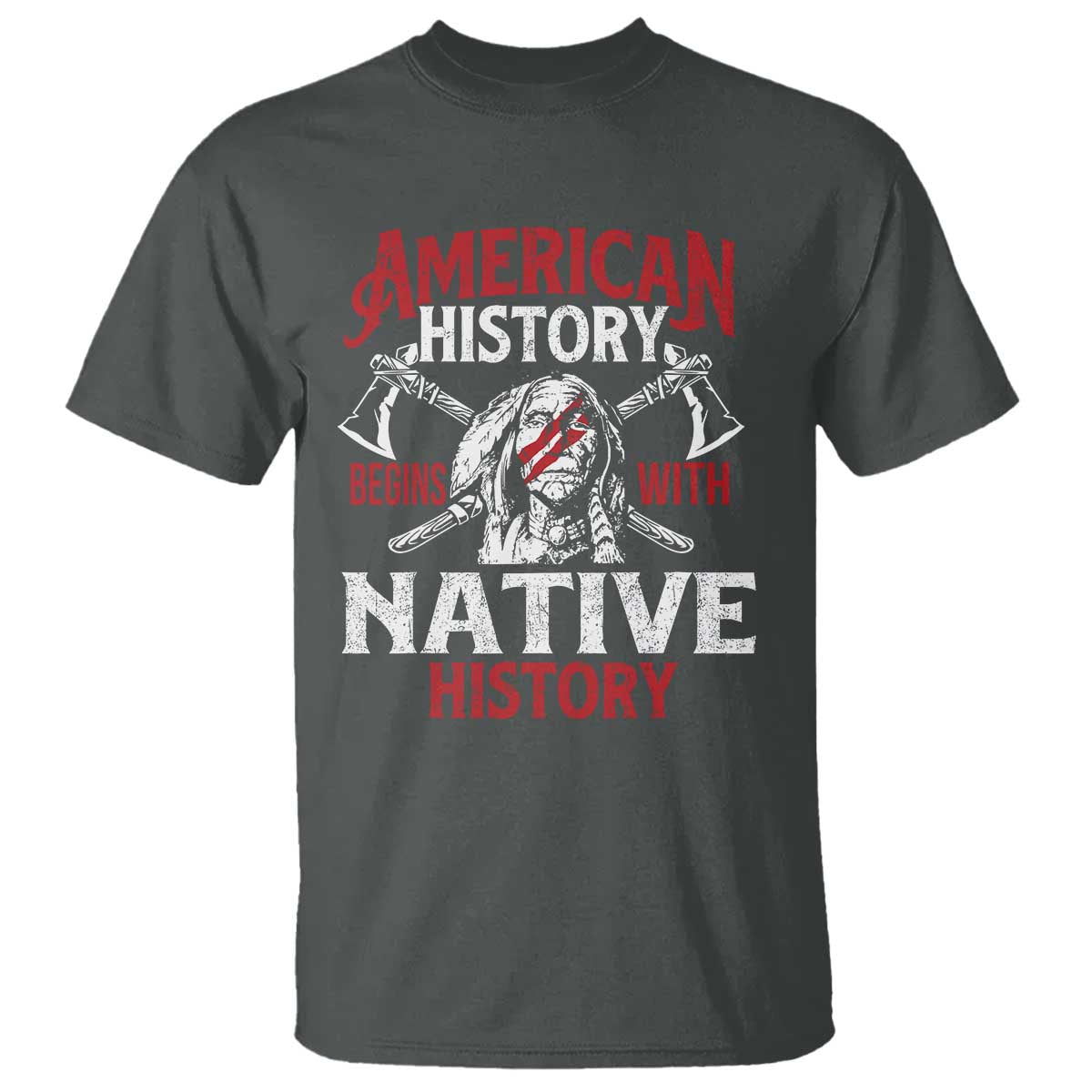American History Begins With Native History T Shirt Native American Indigenous Indian Warrior TS11 Dark Heather Print Your Wear