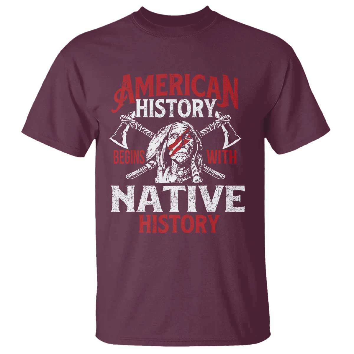 American History Begins With Native History T Shirt Native American Indigenous Indian Warrior TS11 Maroon Print Your Wear