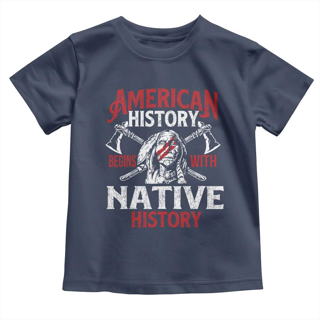 American History Begins With Native History Toddler T Shirt Native American Indigenous Indian Warrior TS11 Navy Print Your Wear