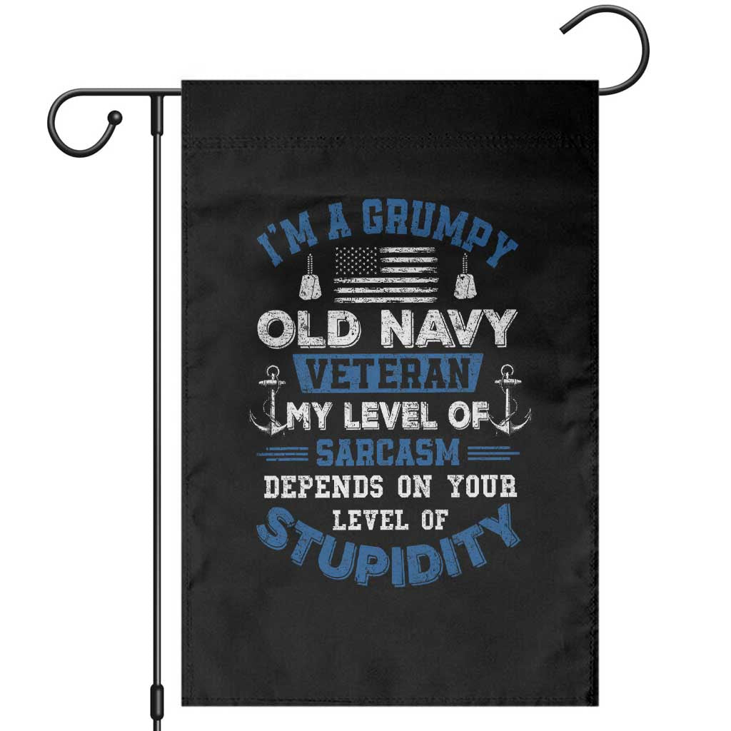 I Am A Grumpy Old Navy Veteran My Level Of Sarcasm Depends On Your Level Of Stupidity Garden Flag TS11 Black Print Your Wear