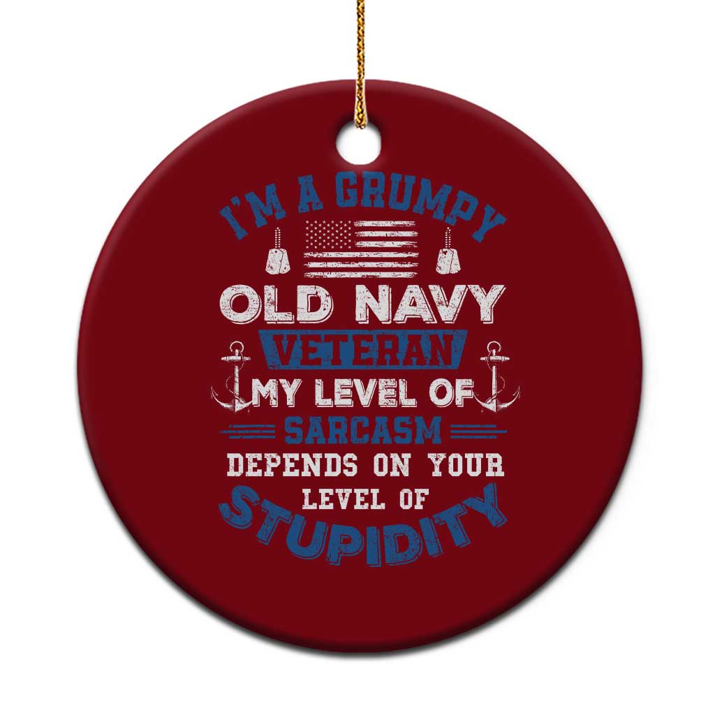 I Am A Grumpy Old Navy Veteran My Level Of Sarcasm Depends On Your Level Of Stupidity Ceramic Ornament TS11 1pc Red Print Your Wear