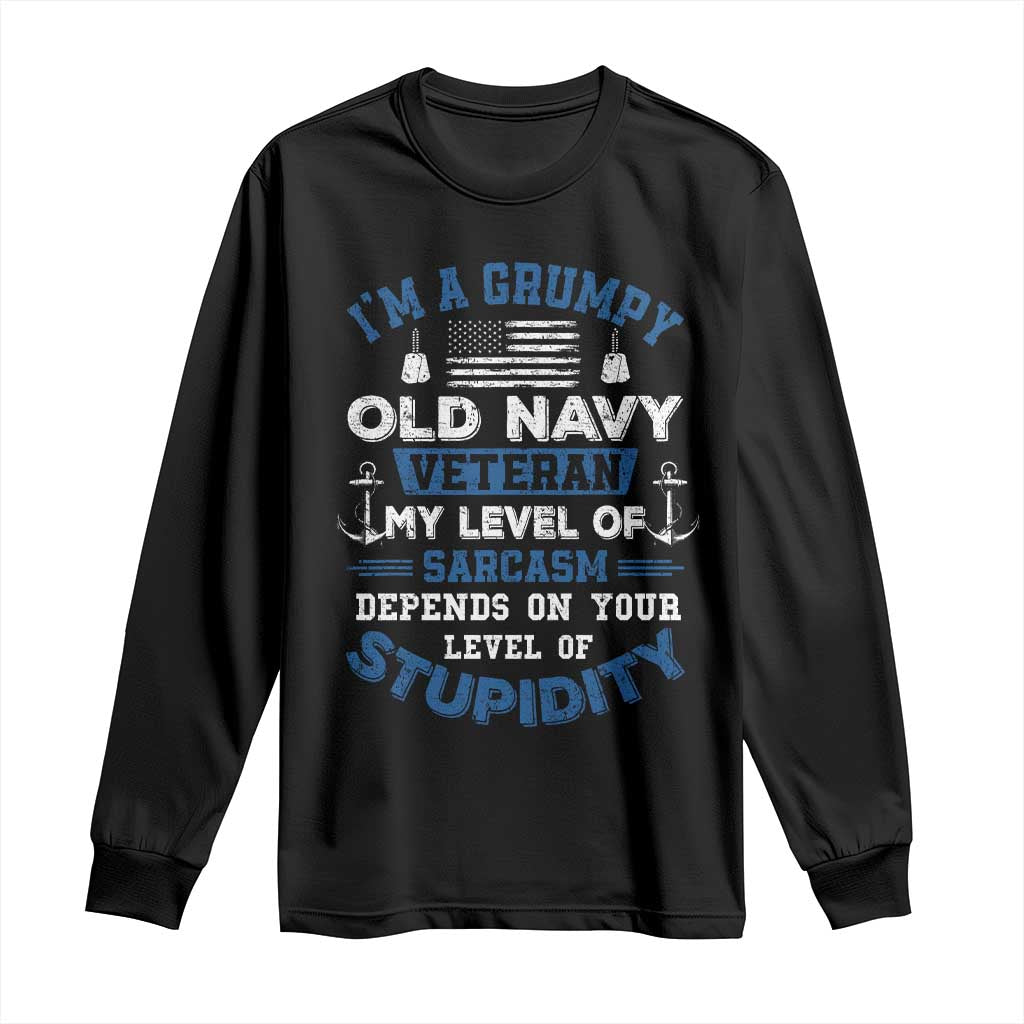 I Am A Grumpy Old Navy Veteran My Level Of Sarcasm Depends On Your Level Of Stupidity Long Sleeve Shirt TS11 Black Print Your Wear