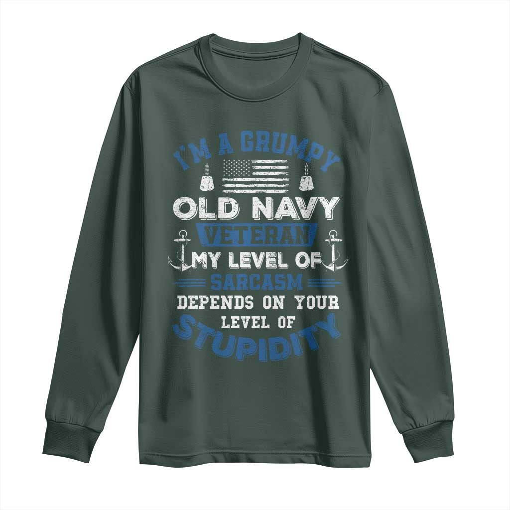 I Am A Grumpy Old Navy Veteran My Level Of Sarcasm Depends On Your Level Of Stupidity Long Sleeve Shirt TS11 Dark Forest Green Print Your Wear