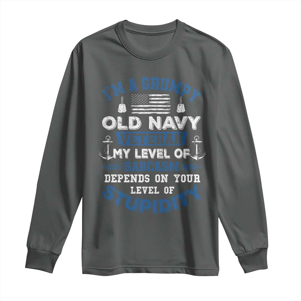I Am A Grumpy Old Navy Veteran My Level Of Sarcasm Depends On Your Level Of Stupidity Long Sleeve Shirt TS11 Dark Heather Print Your Wear