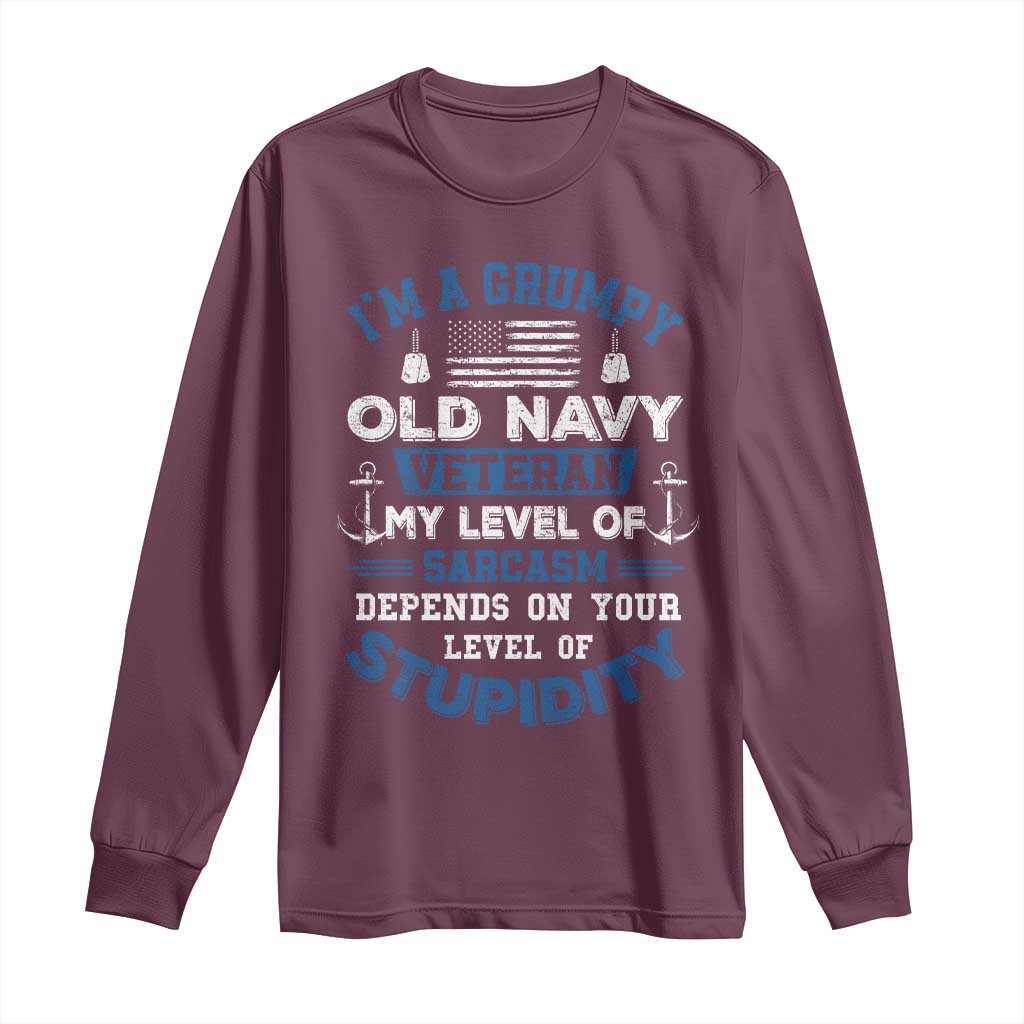I Am A Grumpy Old Navy Veteran My Level Of Sarcasm Depends On Your Level Of Stupidity Long Sleeve Shirt TS11 Maroon Print Your Wear