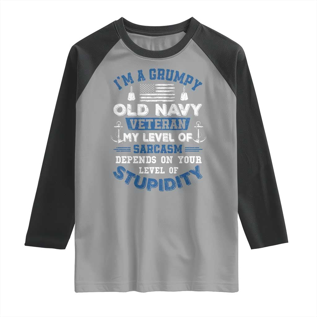 I Am A Grumpy Old Navy Veteran My Level Of Sarcasm Depends On Your Level Of Stupidity Raglan Shirt TS11 Sport Gray Black Print Your Wear