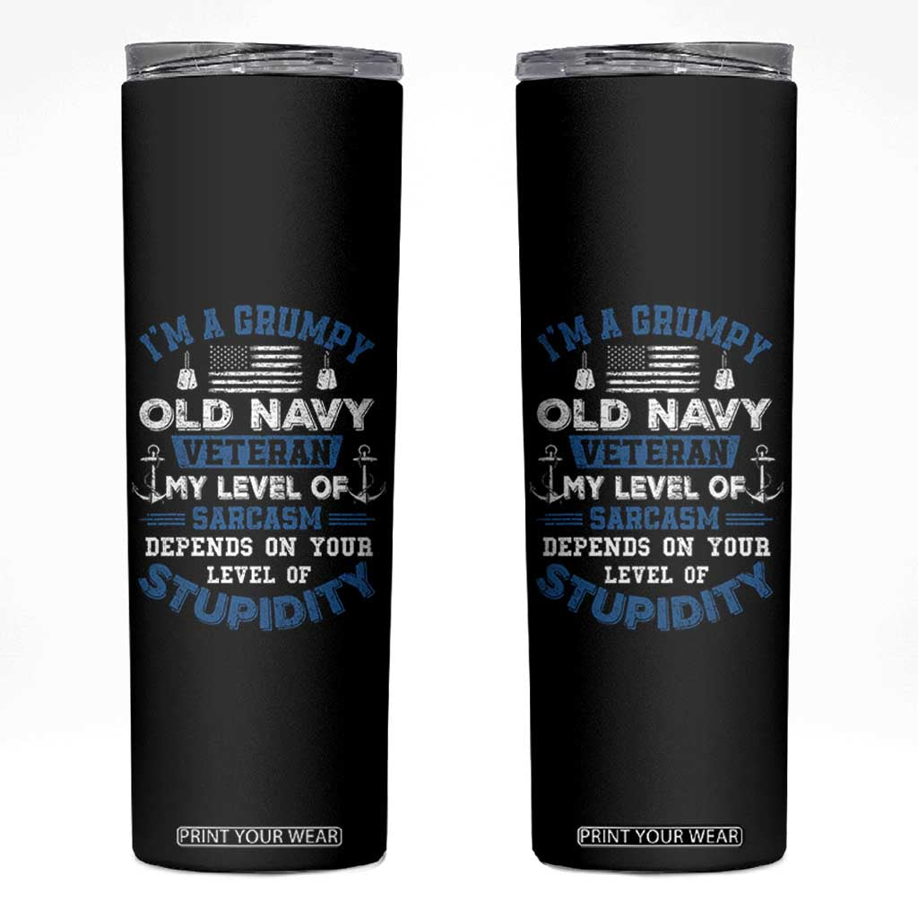 I Am A Grumpy Old Navy Veteran My Level Of Sarcasm Depends On Your Level Of Stupidity Skinny Tumbler TS11 Black Print Your Wear