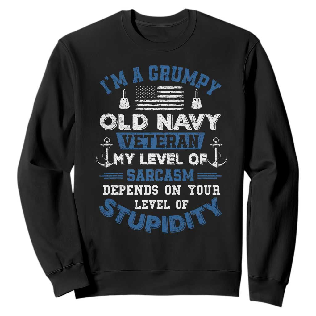 I Am A Grumpy Old Navy Veteran My Level Of Sarcasm Depends On Your Level Of Stupidity Sweatshirt TS11 Black Print Your Wear