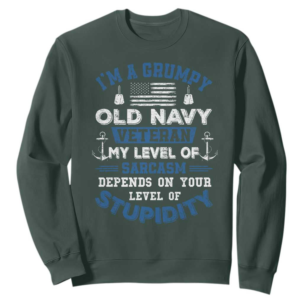 I Am A Grumpy Old Navy Veteran My Level Of Sarcasm Depends On Your Level Of Stupidity Sweatshirt TS11 Dark Forest Green Print Your Wear