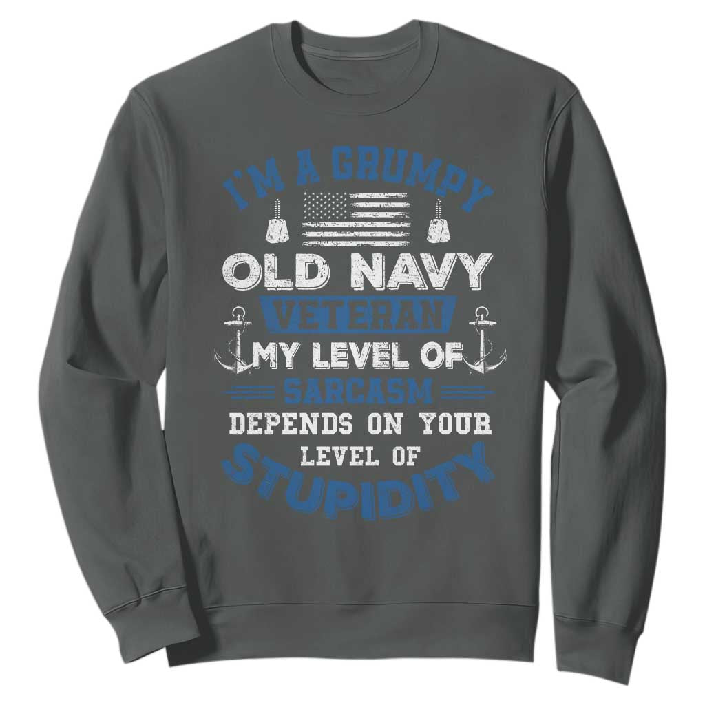 I Am A Grumpy Old Navy Veteran My Level Of Sarcasm Depends On Your Level Of Stupidity Sweatshirt TS11 Dark Heather Print Your Wear