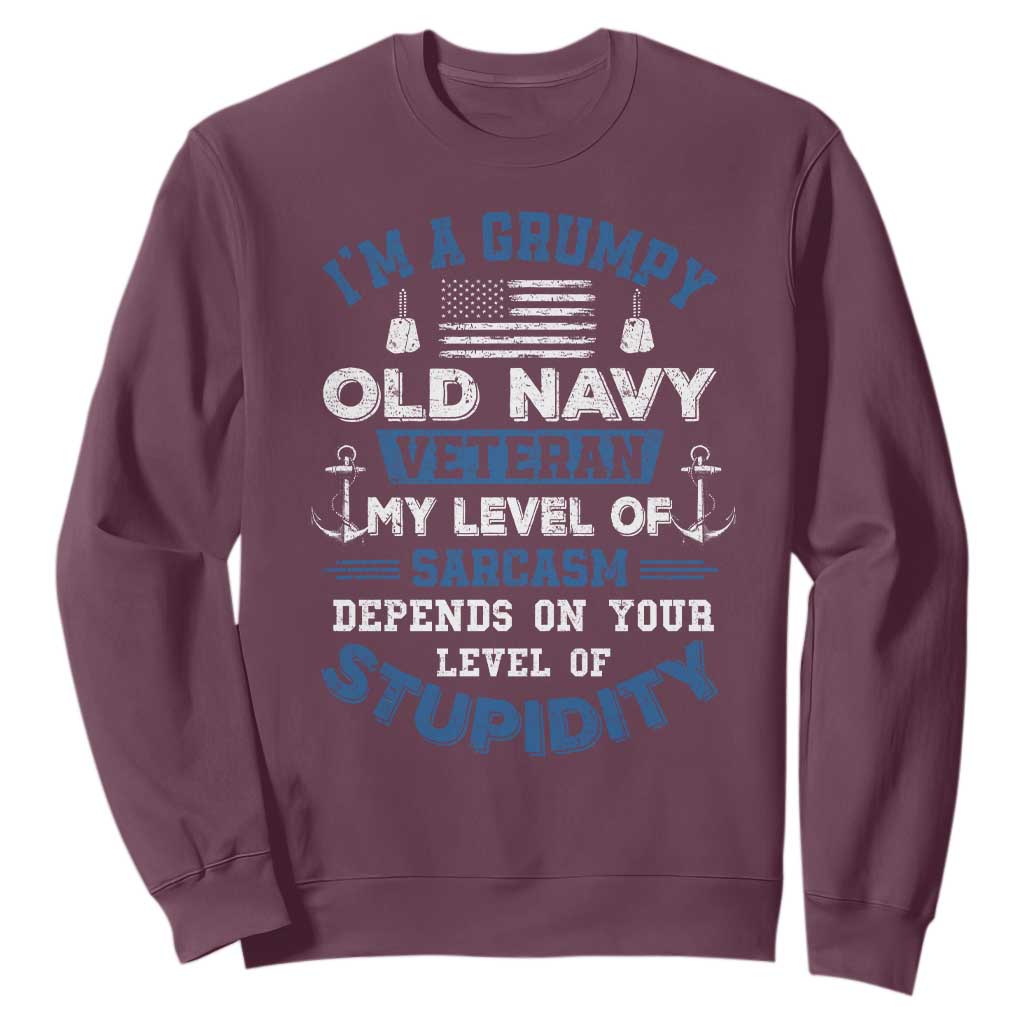 I Am A Grumpy Old Navy Veteran My Level Of Sarcasm Depends On Your Level Of Stupidity Sweatshirt TS11 Maroon Print Your Wear