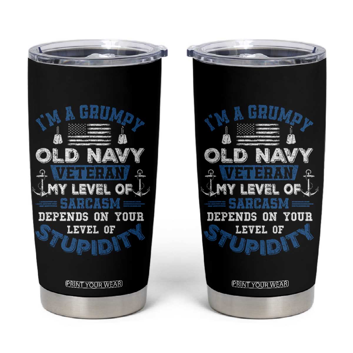 I Am A Grumpy Old Navy Veteran My Level Of Sarcasm Depends On Your Level Of Stupidity Tumbler Cup TS11 Black Print Your Wear