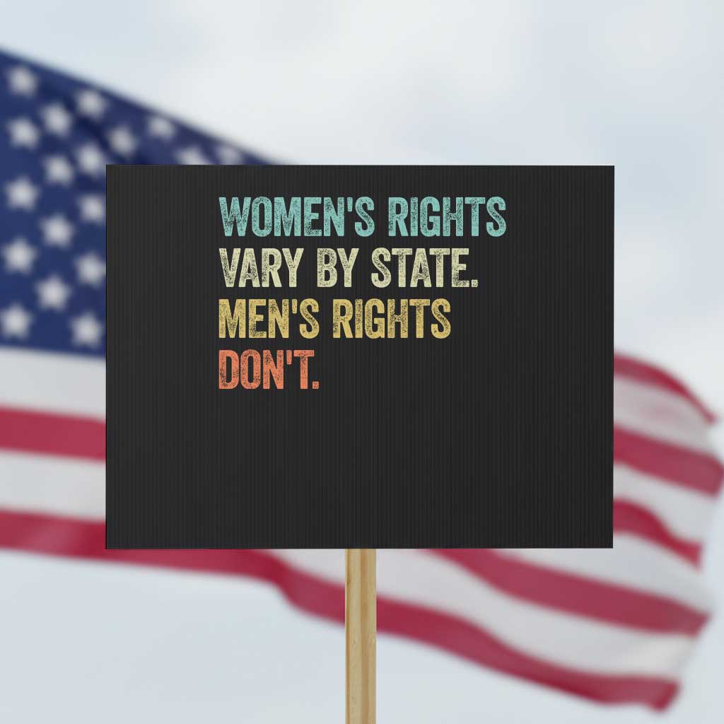 Womens Rights Vary By State Men Rights Dont Feminist Retro Protest Sign TS11 Horizontal 18