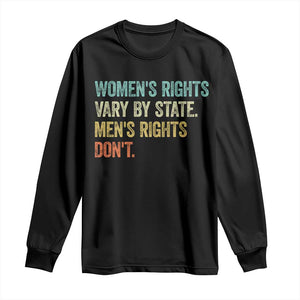 Womens Rights Vary By State Men Rights Dont Feminist Retro Long Sleeve Shirt