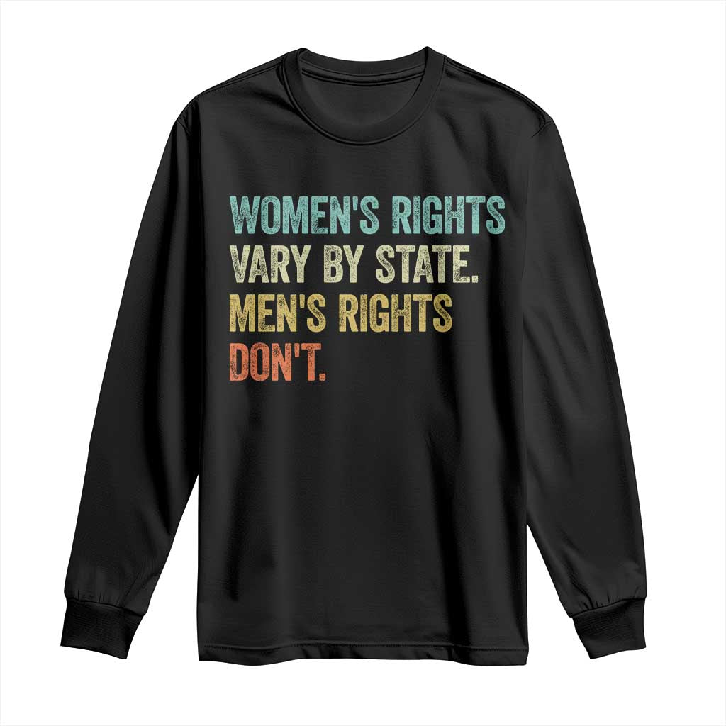 Womens Rights Vary By State Men Rights Dont Feminist Retro Long Sleeve Shirt TS11 Black Print Your Wear