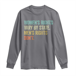Womens Rights Vary By State Men Rights Dont Feminist Retro Long Sleeve Shirt