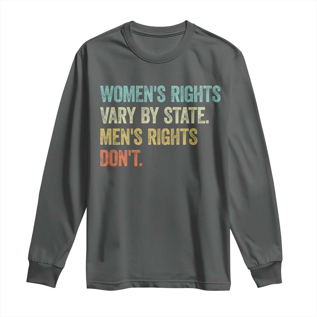 Womens Rights Vary By State Men Rights Dont Feminist Retro Long Sleeve Shirt
