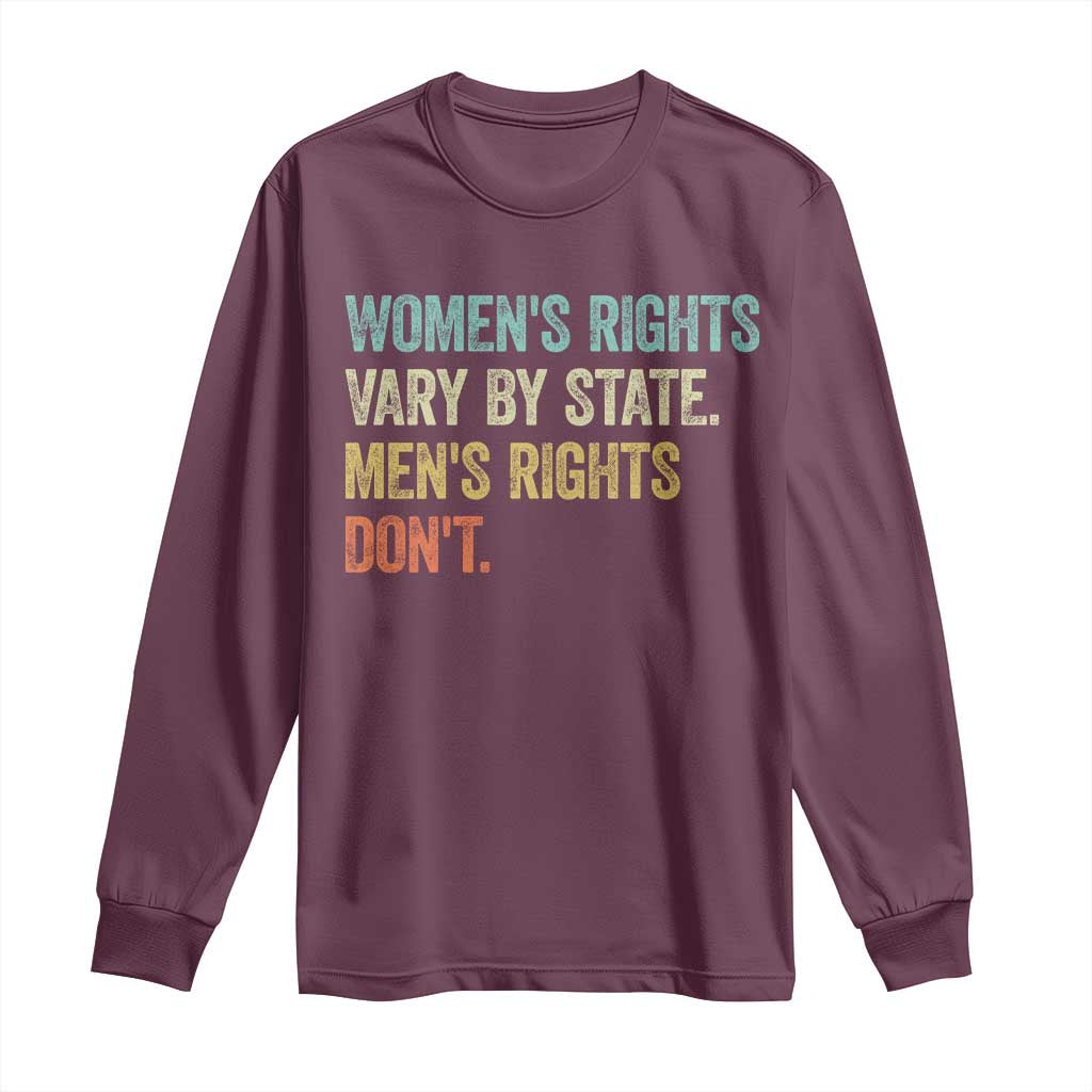 Womens Rights Vary By State Men Rights Dont Feminist Retro Long Sleeve Shirt
