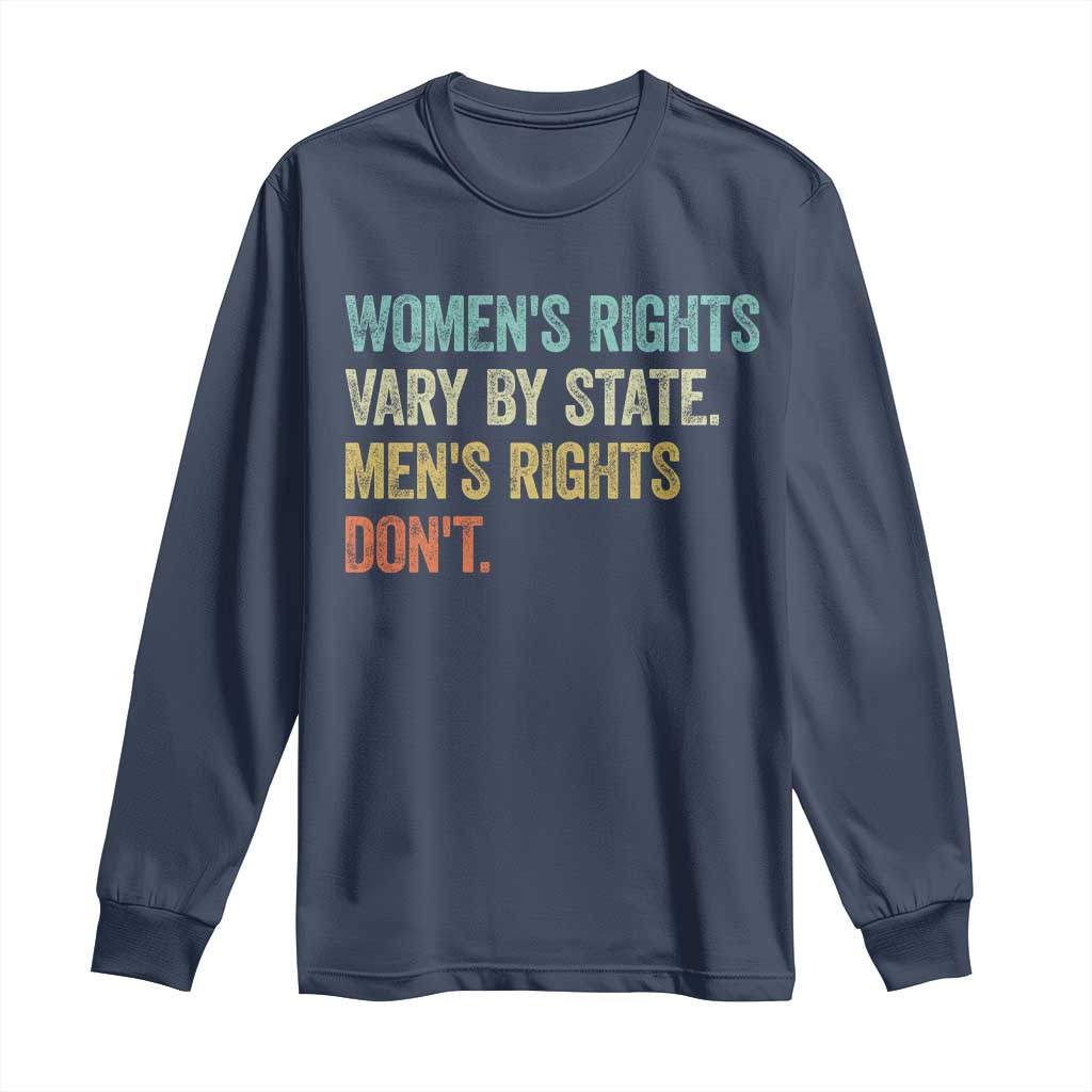 Womens Rights Vary By State Men Rights Dont Feminist Retro Long Sleeve Shirt
