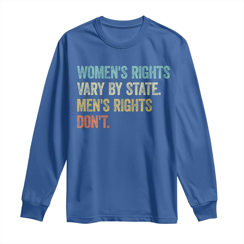 Womens Rights Vary By State Men Rights Dont Feminist Retro Long Sleeve Shirt