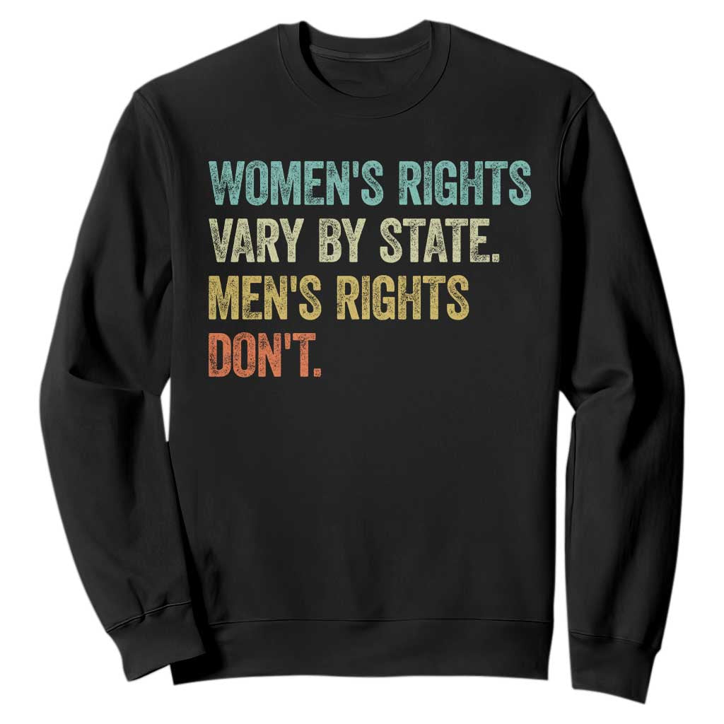 Womens Rights Vary By State Men Rights Dont Feminist Retro Sweatshirt TS11 Black Print Your Wear