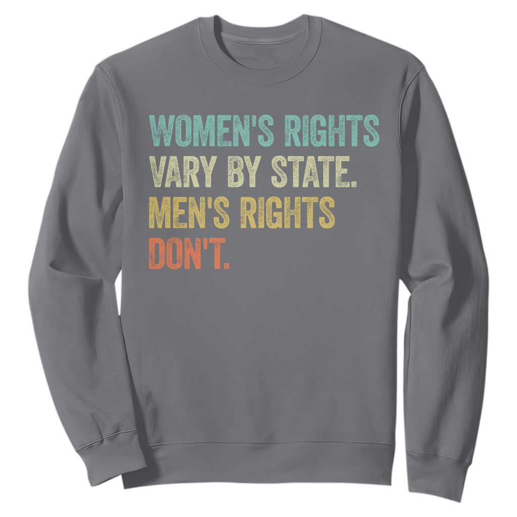 Womens Rights Vary By State Men Rights Dont Feminist Retro Sweatshirt