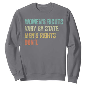 Womens Rights Vary By State Men Rights Dont Feminist Retro Sweatshirt