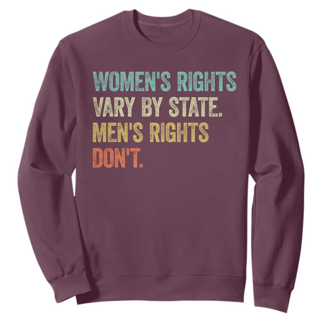 Womens Rights Vary By State Men Rights Dont Feminist Retro Sweatshirt